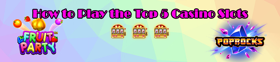 How to Play the Top 5 Casino Slots