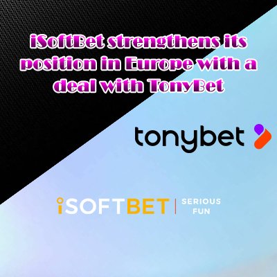 iSoftBet strengthens its position in Europe with a deal with TonyBet