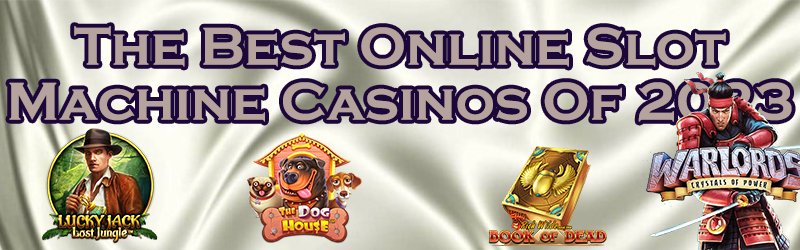 The Best Online Slot Machine Casinos